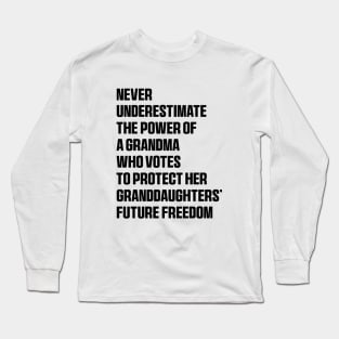 Never Underestimate The Power Of A Grandma Who Votes To Protect Her Granddaughters' Future Freedom Long Sleeve T-Shirt